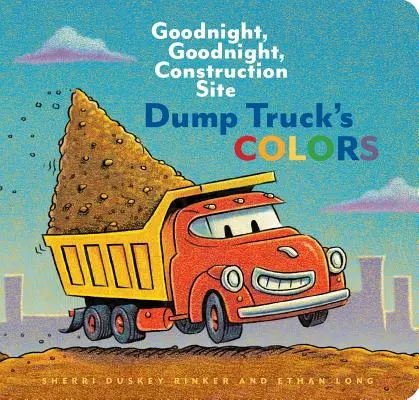 Los colores del volquete: Buenas noches, buenas noches, obras en construcción - Dump Truck's Colors: Goodnight, Goodnight, Construction Site