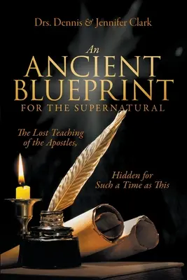 Un antiguo plan para lo sobrenatural: Las enseñanzas perdidas de los apóstoles, ocultas para un momento como éste - An Ancient Blueprint for the Supernatural: The Lost Teachings of the Apostles, Hidden for Such a Time as This