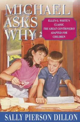 Miguel pregunta por qué: El clásico de Ellen G. White El Gran Conflicto adaptado a los niños - Michael Asks Why: Ellen G. White's Classic the Great Controversy Adapted for Children