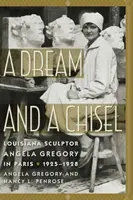 Un sueño y un cincel: La escultora de Luisiana Angela Gregory en París, 1925-1928 - A Dream and a Chisel: Louisiana Sculptor Angela Gregory in Paris, 1925-1928