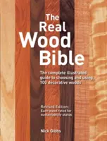 La Biblia de madera auténtica: La guía ilustrada completa para elegir y utilizar 100 maderas decorativas - The Real Wood Bible: The Complete Illustrated Guide to Choosing and Using 100 Decorative Woods