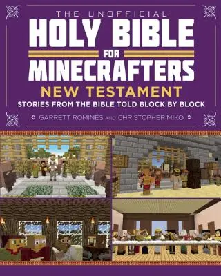 La Santa Biblia no oficial para Minecrafters: Nuevo Testamento: Historias de la Biblia contadas bloque a bloque - The Unofficial Holy Bible for Minecrafters: New Testament: Stories from the Bible Told Block by Block