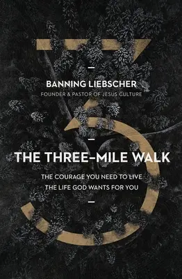 La caminata de tres millas: El valor que necesitas para vivir la vida que Dios quiere para ti - The Three-Mile Walk: The Courage You Need to Live the Life God Wants for You