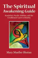 La Guía del Despertar Espiritual: Kundalini, habilidades psíquicas y las capas condicionadas de la realidad - The Spiritual Awakening Guide: Kundalini, Psychic Abilities, and the Conditioned Layers of Reality