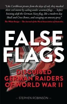 Banderas falsas: Incursores alemanes disfrazados de la Segunda Guerra Mundial - False Flags: Disguised German Raiders of World War II