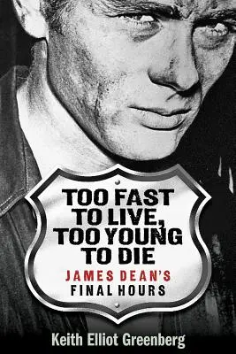 Demasiado rápido para vivir, demasiado joven para morir: las últimas horas de James Dean - Too Fast to Live, Too Young to Die: James Dean's Final Hours