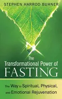 El poder transformador del ayuno: El camino hacia el rejuvenecimiento espiritual, físico y emocional - The Transformational Power of Fasting: The Way to Spiritual, Physical, and Emotional Rejuvenation