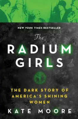 Las chicas del radio: La oscura historia de las mujeres brillantes de América - The Radium Girls: The Dark Story of America's Shining Women