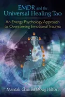 Emdr y el Tao Curativo Universal: Un enfoque de psicología energética para superar traumas emocionales - Emdr and the Universal Healing Tao: An Energy Psychology Approach to Overcoming Emotional Trauma