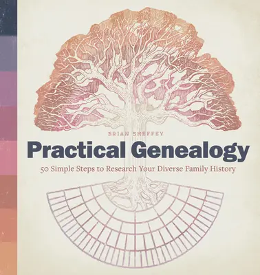 Genealogía práctica: 50 sencillos pasos para investigar su diversa historia familiar - Practical Genealogy: 50 Simple Steps to Research Your Diverse Family History