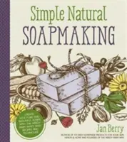 Simple & Natural Soapmaking: Crea jabones 100% puros y bonitos con las recetas y técnicas fáciles de la granjera Nerdy Farm Wife - Simple & Natural Soapmaking: Create 100% Pure and Beautiful Soaps with the Nerdy Farm Wife's Easy Recipes and Techniques