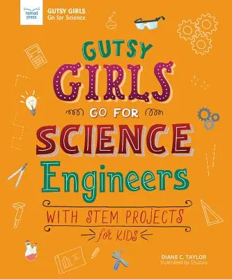 Gutsy Girls Go for Science: Engineers: Con proyectos STEM para niños - Gutsy Girls Go for Science: Engineers: With STEM Projects for Kids