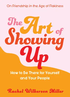 El arte de aparecer: Cómo estar ahí para uno mismo y para los demás - The Art of Showing Up: How to Be There for Yourself and Your People