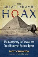 El engaño de la Gran Pirámide: La conspiración para ocultar la verdadera historia del Antiguo Egipto - The Great Pyramid Hoax: The Conspiracy to Conceal the True History of Ancient Egypt