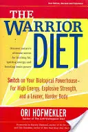 La Dieta del Guerrero: Encienda su fuente de energía biológica para obtener alta energía, fuerza explosiva y un cuerpo más esbelto y fuerte. - The Warrior Diet: Switch on Your Biological Powerhouse for High Energy, Explosive Strength, and a Leaner, Harder Body