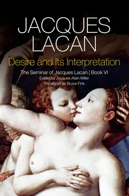 El deseo y su interpretación: El seminario de Jacques Lacan - Desire and Its Interpretation: The Seminar of Jacques Lacan