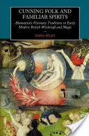 Cunning Folk and Familiar Spirits: Tradiciones chamánicas visionarias en la brujería y la magia británicas de principios de la Edad Moderna - Cunning Folk and Familiar Spirits: Shamanistic Visionary Traditions in Early Modern British Witchcraft and Magic