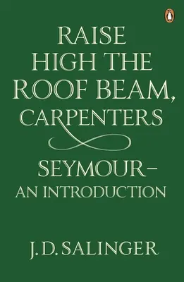 Alza la viga del tejado, Carpinteros; Seymour - una introducción - Raise High the Roof Beam, Carpenters; Seymour - an Introduction