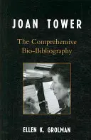Joan Tower: biobibliografía completa - Joan Tower: The Comprehensive Bio-Bibliography