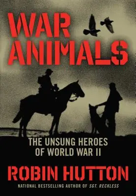 Animales de guerra: Los héroes anónimos de la Segunda Guerra Mundial - War Animals: The Unsung Heroes of World War II