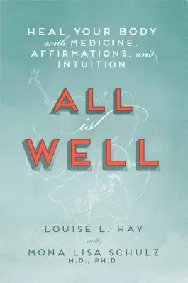 Todo Va Bien: Cura tu cuerpo con medicina, afirmaciones e intuición - All Is Well: Heal Your Body with Medicine, Affirmations, and Intuition