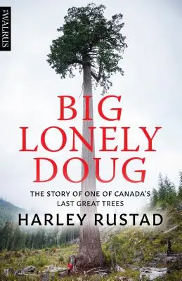 Big Lonely Doug: La historia de uno de los últimos grandes árboles de Canadá - Big Lonely Doug: The Story of One of Canada's Last Great Trees