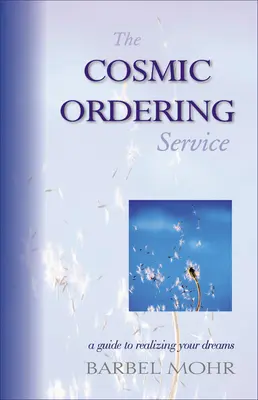 El Servicio de Pedidos Cósmicos: Una guía para realizar tus sueños - The Cosmic Ordering Service: A Guide to Realizing Your Dreams