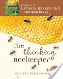 El apicultor que piensa: Una guía para la apicultura natural en colmenas Top Bar - The Thinking Beekeeper: A Guide to Natural Beekeeping in Top Bar Hives