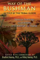 El camino del bosquimano: enseñanzas y prácticas espirituales de los ju/'hoansi del Kalahari - Way of the Bushman: Spiritual Teachings and Practices of the Kalahari Ju/'Hoansi