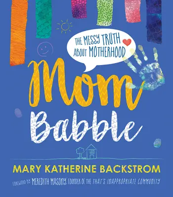 Mamá balbucea: La desordenada verdad sobre la maternidad - Mom Babble: The Messy Truth about Motherhood