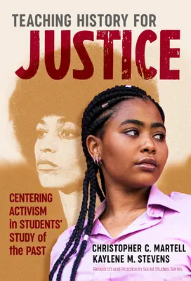 Enseñar Historia para la Justicia: Centrar el activismo en el estudio del pasado por parte de los alumnos - Teaching History for Justice: Centering Activism in Students' Study of the Past