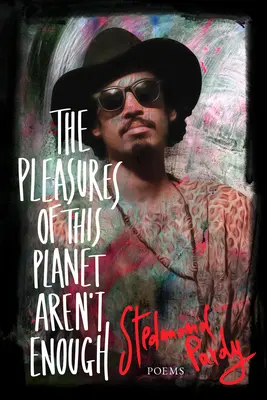 Los placeres de este planeta no bastan: Poemas - The Pleasures of This Planet Aren't Enough: Poems