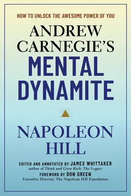 La dinamita mental de Andrew Carnegie: Cómo liberar tu asombroso poder - Andrew Carnegie's Mental Dynamite: How to Unlock the Awesome Power of You