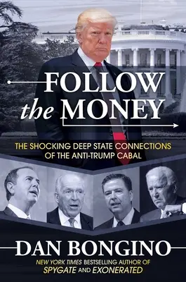 Follow the Money: Las escandalosas conexiones del Estado Profundo de la cábala anti-Trump - Follow the Money: The Shocking Deep State Connections of the Anti-Trump Cabal