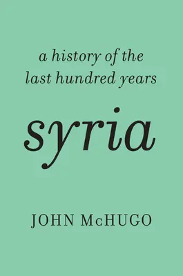 Siria: Historia de los últimos cien años - Syria: A History of the Last Hundred Years