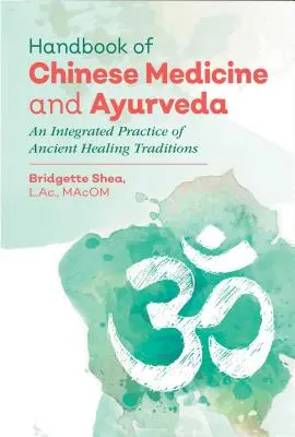 Manual de Medicina China y Ayurveda: Una práctica integrada de antiguas tradiciones curativas - Handbook of Chinese Medicine and Ayurveda: An Integrated Practice of Ancient Healing Traditions