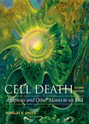 Muerte celular: Apoptosis y otros medios para llegar a un fin - Cell Death: Apoptosis and Other Means to an End
