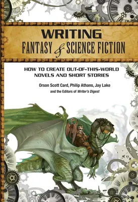 Escribir fantasía y ciencia ficción: Cómo crear novelas y relatos fuera de este mundo - Writing Fantasy & Science Fiction: How to Create Out-Of-This-World Novels and Short Stories