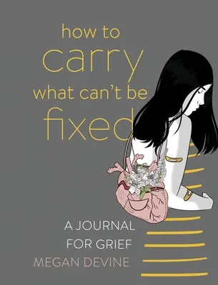 Cómo cargar con lo que no tiene arreglo: Un diario para el duelo - How to Carry What Can't Be Fixed: A Journal for Grief