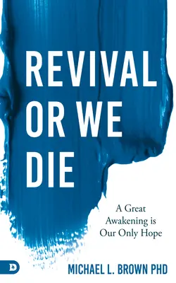 Avivamiento o Morimos: Un Gran Despertar es Nuestra Única Esperanza - Revival or We Die: A Great Awakening is Our Only Hope