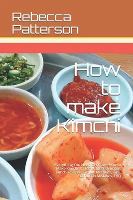 Cómo hacer Kimchi: Todo Lo Que Necesitas Saber - Cómo Hacer Kimchi En Casa, Las Recetas Más Deliciosas De Kimchi, Métodos Sencillos, Consejos Útiles, - How to make Kimchi: Everything You Need to Know - How to Make Kimchi at Home, Most Delicious Kimchi Recipes, Simple Methods, Useful Tips,