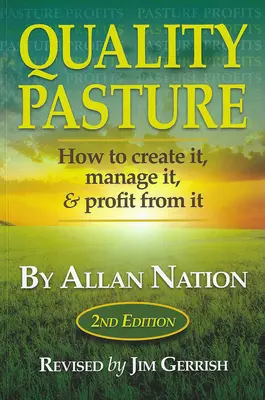 Pastos de calidad: Cómo crearlos, gestionarlos y aprovecharlos, 2ª edición - Quality Pasture: How to Create It, Manage It & Profit from It, 2nd Edition