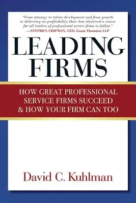 Leading Firms: Cómo triunfan las grandes empresas de servicios profesionales y cómo puede hacerlo también su empresa - Leading Firms: How Great Professional Service Firms Succeed & How Your Firm Can Too