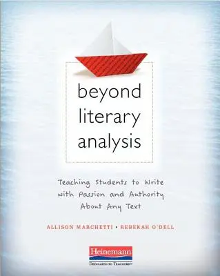 Más allá del análisis literario: Enseñar a los alumnos a escribir con pasión y autoridad sobre cualquier texto - Beyond Literary Analysis: Teaching Students to Write with Passion and Authority about Any Text