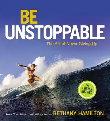 Ser imparable: El arte de no rendirse nunca - Be Unstoppable: The Art of Never Giving Up