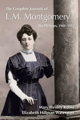 Los diarios completos de L.M. Montgomery: Los años Pei, 1900-1911 - The Complete Journals of L.M. Montgomery: The Pei Years, 1900-1911