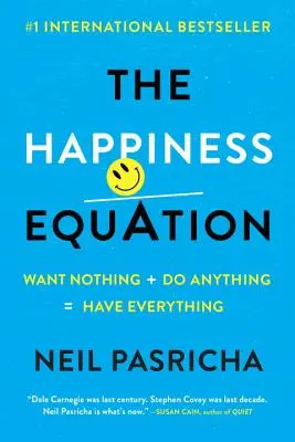 La ecuación de la felicidad: No querer nada + hacer cualquier cosa = tenerlo todo - The Happiness Equation: Want Nothing + Do Anything=have Everything