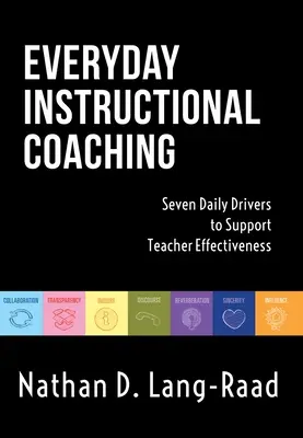 Coaching pedagógico diario: Siete impulsores diarios para apoyar la eficacia del profesorado (Estrategias de liderazgo pedagógico y coaching para la formación del profesorado) - Everyday Instructional Coaching: Seven Daily Drivers to Support Teacher Effectiveness (Instructional Leadership and Coaching Strategies for Teacher Su