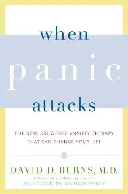 Cuando el pánico ataca: La nueva terapia contra la ansiedad sin fármacos que puede cambiar tu vida - When Panic Attacks: The New, Drug-Free Anxiety Therapy That Can Change Your Life