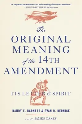 El significado original de la Decimocuarta Enmienda: Su letra y su espíritu - The Original Meaning of the Fourteenth Amendment: Its Letter and Spirit